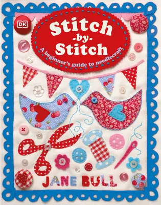 Stitch-By-Stitch: Przewodnik po robótkach ręcznych dla początkujących - Stitch-By-Stitch: A Beginner's Guide to Needlecraft