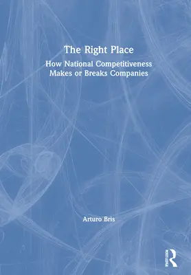 The Right Place: Jak krajowa konkurencyjność tworzy lub niszczy firmy - The Right Place: How National Competitiveness Makes or Breaks Companies