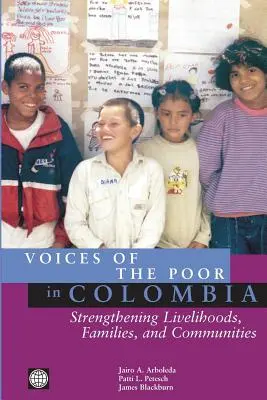 Głosy ubogich w Kolumbii: Wzmacnianie źródeł utrzymania, rodzin i społeczności - Voices of the Poor in Colombia: Strengthening Livelihoods, Families, and Communities