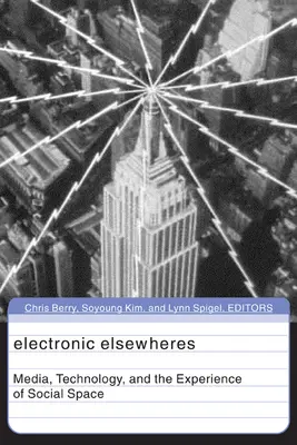 Electronic Elsewheres: Media, technologia i doświadczenie przestrzeni społecznej, tom 17 - Electronic Elsewheres: Media, Technology, and the Experience of Social Space Volume 17