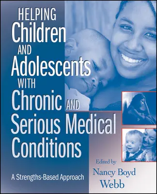 Pomoc dzieciom i młodzieży z przewlekłymi i poważnymi schorzeniami: Podejście oparte na mocnych stronach - Helping Children and Adolescents with Chronic and Serious Medical Conditions: A Strengths-Based Approach