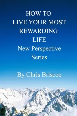 Jak przeżyć najbardziej satysfakcjonujące życie: Seria Nowa Perspektywa - How to Live Your Most Rewarding Life: New Perspective Series