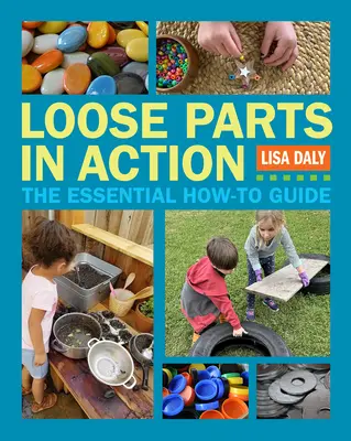 Loose Parts in Action: Niezbędny przewodnik - Loose Parts in Action: The Essential How-To Guide