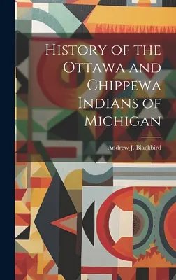 Historia Indian Ottawa i Chippewa z Michigan - History of the Ottawa and Chippewa Indians of Michigan