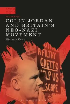 Colin Jordan i brytyjski ruch neonazistowski: Echo Hitlera - Colin Jordan and Britain's Neo-Nazi Movement: Hitler's Echo