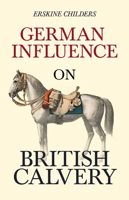 Niemiecki wpływ na brytyjską kawalerię: Z fragmentem książki Remembering Sion autorstwa Ryana Desmonda - German Influence on British Cavalry: With an Excerpt From Remembering Sion By Ryan Desmond