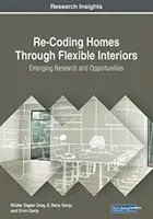 Ponowne kodowanie domów poprzez elastyczne wnętrza: Nowe badania i możliwości - Re-Coding Homes Through Flexible Interiors: Emerging Research and Opportunities