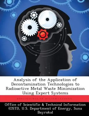 Analiza zastosowania technologii dekontaminacji do minimalizacji radioaktywnych odpadów metalowych przy użyciu systemów eksperckich - Analysis of the Application of Decontamination Technologies to Radioactive Metal Waste Minimization Using Expert Systems