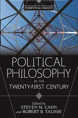 Filozofia polityczna w dwudziestym pierwszym wieku: Essential Essays - Political Philosophy in the Twenty-First Century: Essential Essays