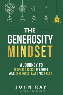 The Generosity Mindset: Podróż do sukcesu w biznesie poprzez podniesienie pewności siebie, wartości i cen - The Generosity Mindset: A Journey to Business Success by Raising Your Confidence, Value, and Prices