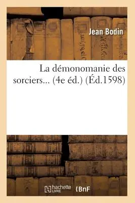 La Dmonomanie Des Sorciers (zm. 1598) - La Dmonomanie Des Sorciers (d.1598)