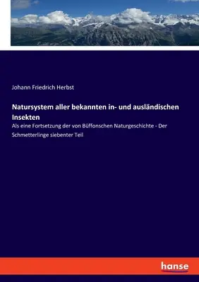 Natursystem aller bekannten in- und auslndischen Insekten: Als eine Fortsetzung der von Bffonschen Naturgeschichte - Der Schmetterlinge siebenter Te