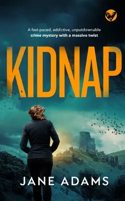 KIDNAP szybka, wciągająca, nie do odrzucenia zagadka kryminalna z ogromnym zwrotem akcji - KIDNAP a fast-paced, addictive, unputdownable crime mystery with a massive twist