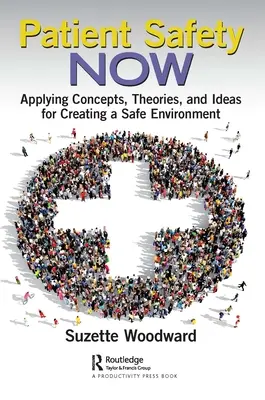 Bezpieczeństwo pacjentów teraz: Zastosowanie koncepcji, teorii i pomysłów do tworzenia bezpiecznego środowiska - Patient Safety Now: Applying Concepts, Theories, and Ideas for Creating a Safe Environment