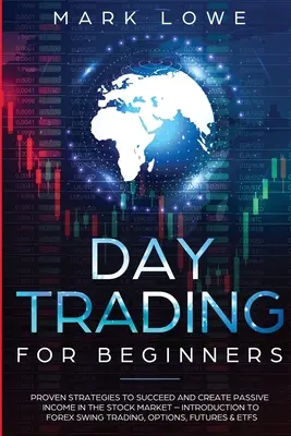 Day Trading: Dla początkujących - Sprawdzone strategie sukcesu i tworzenia pasywnego dochodu na giełdzie - Wprowadzenie do Forex Swi - Day Trading: For Beginners - Proven Strategies to Succeed and Create Passive Income in the Stock Market - Introduction to Forex Swi