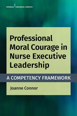 Profesjonalna odwaga moralna w przywództwie pielęgniarek: Ramy kompetencji - Professional Moral Courage in Nurse Executive Leadership: A Competency Framework