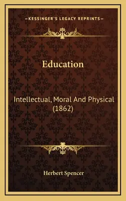 Edukacja: Intelektualna, moralna i fizyczna (1862) - Education: Intellectual, Moral And Physical (1862)