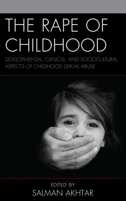 Gwałt na dzieciństwie: Rozwojowe, kliniczne i społeczno-kulturowe aspekty wykorzystywania seksualnego w dzieciństwie - The Rape of Childhood: Developmental, Clinical, and Sociocultural Aspects of Childhood Sexual Abuse