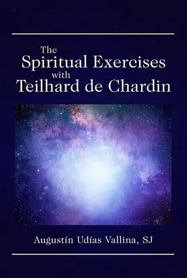 Ćwiczenia duchowe z Teilhardem de Chardin - The Spiritual Exercises with Teilhard de Chardin