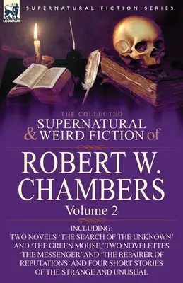 The Collected Supernatural and Weird Fiction of Robert W. Chambers: Tom 2 - w tym dwie powieści 