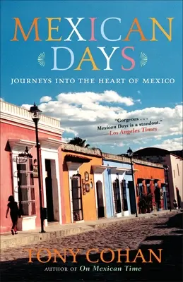 Meksykańskie dni: Podróż do serca Meksyku - Mexican Days: Journeys into the Heart of Mexico