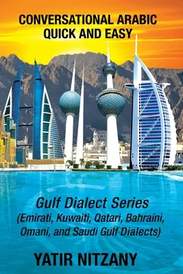 Konwersacyjny arabski szybko i łatwo: seria Gulf; Emirati, dialekt Zatoki Saudyjskiej, katarski, kuwejcki, bahrajński, omański dialekty arabskie - Conversational Arabic Quick and Easy: Gulf Series; Emirati, Saudi Gulf Dialect, Qatari, Kuwaiti, Bahraini, Omani Arabic Dialects