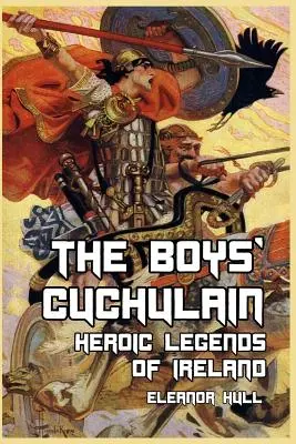 Chłopięcy Cuchulain: Bohaterskie legendy Irlandii - The Boys' Cuchulain: Heroic Legends of Ireland