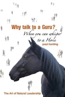 Sztuka autentycznego przywództwa. Po co rozmawiać z guru? Kiedy można szeptać do konia - Art of Authentic Leadership. Why Talk to a Guru? When You Can Whisper to a Horse