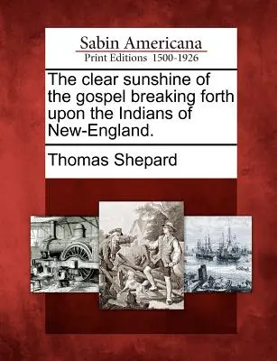 Jasne słońce Ewangelii padające na Indian w Nowej Anglii. - The Clear Sunshine of the Gospel Breaking Forth Upon the Indians of New-England.