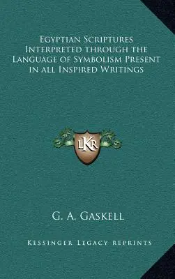 Pisma Egipskie Interpretowane Językiem Symbolizmu Obecnym we Wszystkich Pismach Natchnionych - Egyptian Scriptures Interpreted through the Language of Symbolism Present in all Inspired Writings