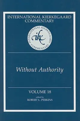 Międzynarodowy komentarz Kierkegaarda, tom 18: Bez autorytetu - International Kierkegaard Commentary Volume 18: Without Authority