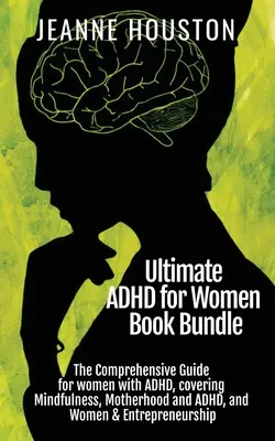 Ultimate ADHD for Women Book Bundle: Kompleksowy przewodnik dla kobiet z ADHD, obejmujący uważność, macierzyństwo i ADHD oraz kobiety i przedsiębiorców - Ultimate ADHD for Women Book Bundle: The Comprehensive Guide for women with ADHD, covering Mindfulness, Motherhood and ADHD, and Women & Entrepreneurs