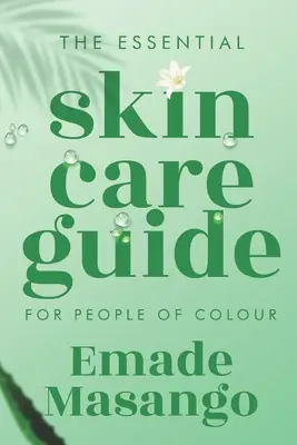 Niezbędny przewodnik po pielęgnacji skóry dla osób kolorowych: jak osiągnąć zdrową i promienną skórę - The Essential Skin Care Guide for People of Colour: How To Achieve Healthy and Glowing Skin