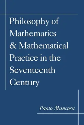 Filozofia matematyki i praktyka matematyczna w XVII wieku - Philosophy of Mathematics and Mathematical Practice in the Seventeenth Century