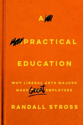 Praktyczna edukacja: Dlaczego absolwenci sztuk wyzwolonych są świetnymi pracownikami - A Practical Education: Why Liberal Arts Majors Make Great Employees