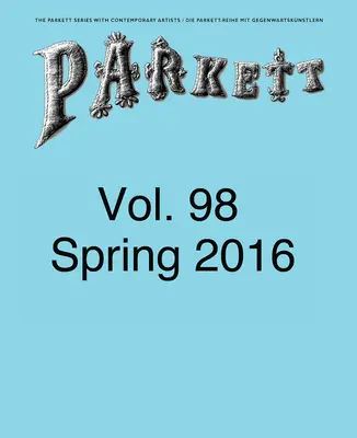 Parkett nr 98: Ed Atkins, Theaster Gates, Lee Kitt, Mika Rottenberg - Parkett No. 98: Ed Atkins, Theaster Gates, Lee Kitt, Mika Rottenberg