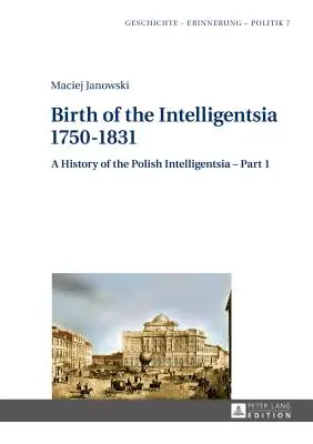 Narodziny inteligencji - 1750-1831: Historia inteligencji polskiej - część 1, pod redakcją Jerzego Jedlickiego - Birth of the Intelligentsia - 1750-1831: A History of the Polish Intelligentsia - Part 1, edited by Jerzy Jedlicki