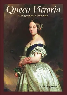 Queen Victoria: Biographical Companion - Queen Victoria: A Biographical Companion