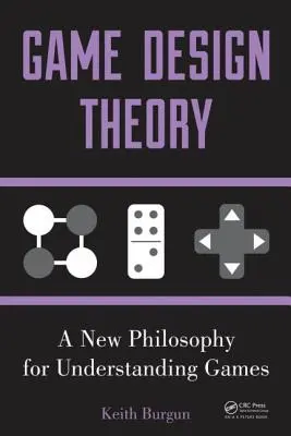 Teoria projektowania gier: Nowa filozofia rozumienia gier - Game Design Theory: A New Philosophy for Understanding Games