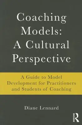 Modele coachingu: A Cultural Perspective: Przewodnik po rozwoju modeli: dla praktyków i studentów coachingu - Coaching Models: A Cultural Perspective: A Guide to Model Development: for Practitioners and Students of Coaching