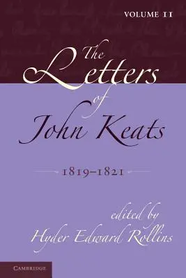 Listy Johna Keatsa: Tom 2, 1819-1821: 1814-1821 - The Letters of John Keats: Volume 2, 1819-1821: 1814-1821