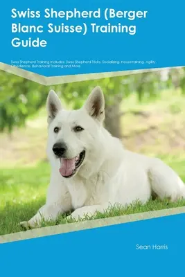 Owczarek szwajcarski (Berger Blanc Suisse) Przewodnik szkoleniowy Szkolenie owczarka szwajcarskiego obejmuje: Sztuczki z owczarkiem szwajcarskim, socjalizacja, trening domowy, zwinność, obed... - Swiss Shepherd (Berger Blanc Suisse) Training Guide Swiss Shepherd Training Includes: Swiss Shepherd Tricks, Socializing, Housetraining, Agility, Obed