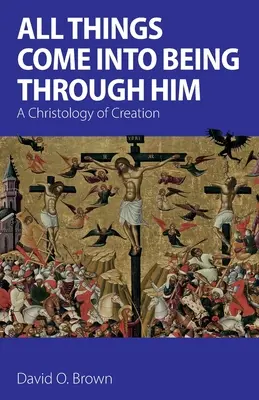 Wszystko przez Niego powstało: Chrystologia stworzenia - All Things Come into Being Through Him: A Christology of Creation