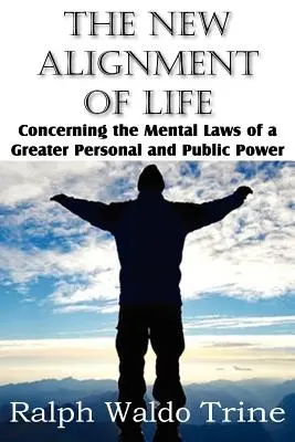 The New Alignment of Life, czyli o mentalnych prawach większej mocy osobistej i publicznej - The New Alignment of Life, Concerning the Mental Laws of a Greater Personal and Public Power