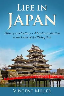 Życie w Japonii: Historia i kultura: Krótkie wprowadzenie do Kraju Wschodzącego Słońca - Life in Japan: History and Culture: A Brief Introduction to the Land of the Rising Sun