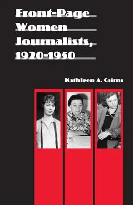 Dziennikarki z pierwszych stron gazet, 1920-1950 - Front-Page Women Journalists, 1920-1950