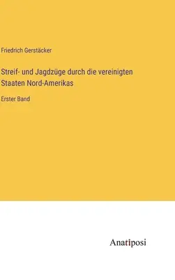 Streif- und Jagdzge durch die vereinigten Staaten Nord-Amerikas: Erster Band