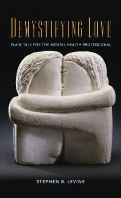 Demistyfikacja miłości: Plain Talk for the Mental Health Professional - Demystifying Love: Plain Talk for the Mental Health Professional