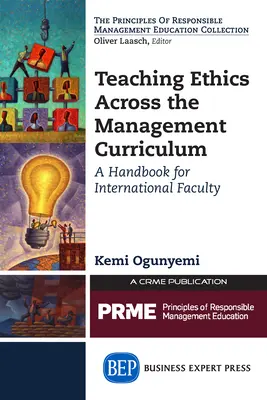 Nauczanie etyki w ramach programu nauczania zarządzania: Podręcznik dla wydziałów międzynarodowych - Teaching Ethics Across the Management Curriculum: A Handbook for International Faculty