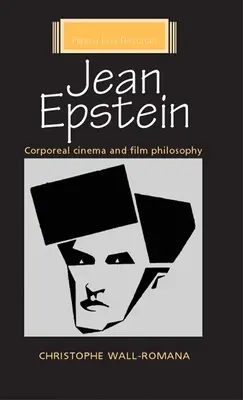 Jean Epstein: Kino cielesne i filozofia filmu - Jean Epstein: Corporeal Cinema and Film Philosophy